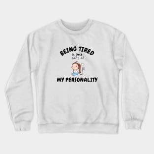 Being Tired Is Just Part Of My Personality Crewneck Sweatshirt